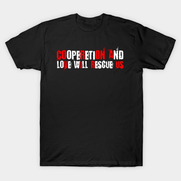 Cooperation and love will rescue us - CORONA VIRUS T-Shirt by Your Funny Gifts